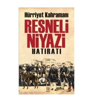 Hürriyet Kahramanı Resneli Niyazi Hatıratı - Resneli Niyazi