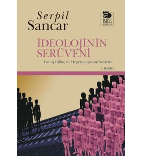 İdeolojinin Serüveni Yanlış Bilinç ve Hegemonyadan Söyleme