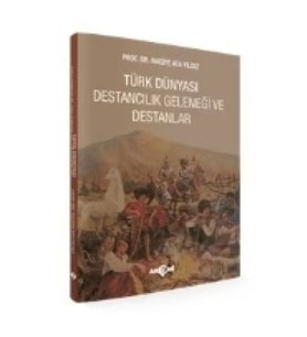 Türk Dünyası Destancılık Geleneği Ve Destanlar