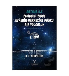 Arthur ile Zamanın İzinde   Evrenin Merkezine Doğru Bir Yolculuk / Theseus Yayınevi /