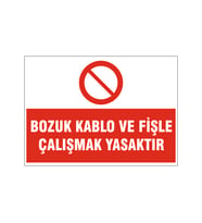 Bozuk kablo ve fişle çalışmak yasaktır, isg uyarı levhası