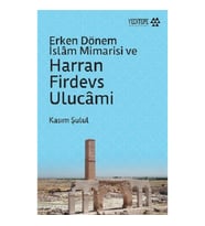 Erken Dönem İslam Mimarisi ve Harran Firdevs Ulucami