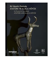 Bir İdealin Peşinde: Atatürk ve Alaca Höyük