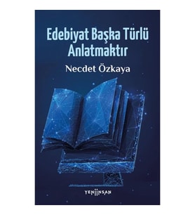 Edebiyat Başka Türlü Anlatmaktır