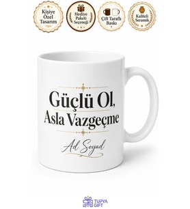 İsme Özel Güçlü Ol Asla Vazgeçme Yazılı Baskılı Kupa Bardak Motivasyon Hediye