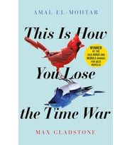 This Is How You Lose The Time War: An Epic Time-Travelling Love Story, Winner Of The Hugo And Nebula (Krem)