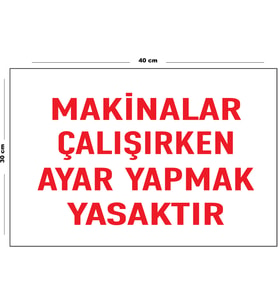 Metal Makinalar Çalışırken Ayar Yapmak Yasaktır 30 cm x 40 cm A3 Büyüklüğünde Uyarı Levhası Yönlen