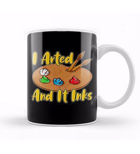 Funny I Arted And It Inks Artist Joke Painting Pun Kupa Bardak Porselen