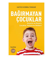 BAĞIRMAYAN ÇOCUKLAR HUZURLU VE DUYARLI ÇOCUKLAR YETİŞTİRME REHBERİ