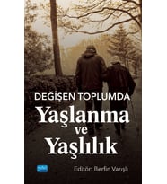 Değişen Toplumda Yaşlanma ve Yaşlılık