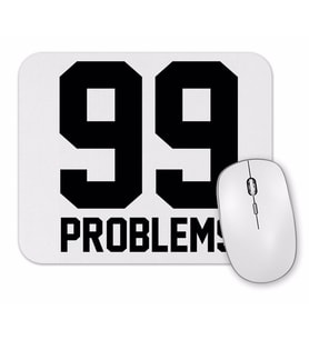 99 Problems Mouse Pad