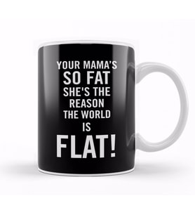 Your Mama's So Fat She's The Reason The Earth Is Flat Kupa Bardak Porselen