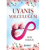 Uyanış Yolculuğum - Ayşe Özkılıç