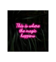 This is where the magic happ*ens Yazılı Neon Tabela