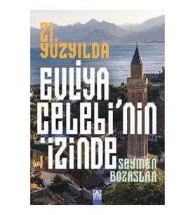 21. Yüzyılda Evliya Çelebi’Nin İzinde