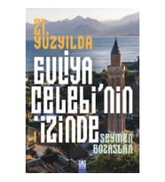 21. Yüzyılda Evliya Çelebi’Nin İzinde
