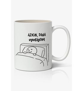 Azıcık Daha Uyusaydım Temalı Beyaz Kupa Bardak Arkadaşa Sevgiliye Hediye