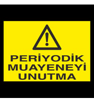 Periyodik Muayeneyi Unutma Uyarı Levhası 40x60cm (Karışık)