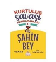 Kurtuluş Savaşı Kahramanları -Şahin Bey