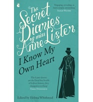 The Secret Diaries Of Miss Anne Lister: Vol. 1: I Know My Own Heart