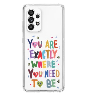 Samsung Galaxy A73 Uyumlu You Are Exactly Where You Need To Be Desenli Şeffaf Telefon Kılıfı