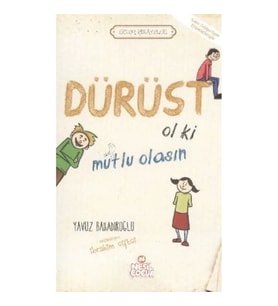 Dürüst Ol ki Mutlu Olasın