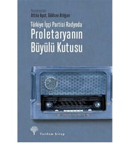 Türkiye İşçi Partisi Radyoda Proletaryanın Büyülü Kutusu Attila Aşut, Gökhan Atılgan
