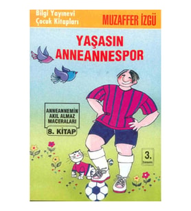 Yaşasın Anneannespor Anneannemizin Akıl Almaz Maceraları 8. Kitap