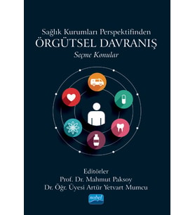 Sağlık Kurumları Perspektifinden Örgütsel Davranış - Seçme Konular
