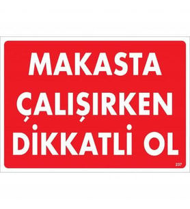 Makasta Çalışırken Dikkatli Ol Uyarı Levhası 25x35 KOD:237