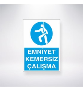 Emniyet Kemersiz Çalışmak Tehlikeli Ve Yasaktıır 21x28 Arkası Yapışkanlı Levha
