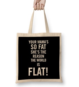 Your Mama's So Fat She's The Reason The Earth Is Flat Bez Çanta Uzun Saplı