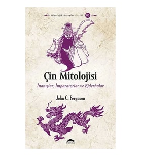 Çin Mitolojisi - İnanışlar, İmparatorlar ve Ejderhalar