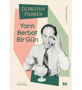 Yarın Berbat Bir Gün - Dorothy Parker Toplu Öyküler 1