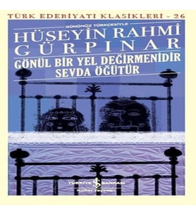 Gönül Bir Yel Değirmenidir Sevda Öğütür (Günümüz Türkçesiyle) - Türk Edebiyatı Klasikleri