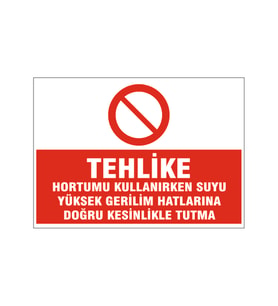 Hortumu yüksek gerilim hattına tutma, isg uyarı levhası