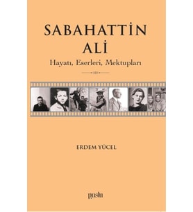 Sabahattin Ali- Hayatı, Eserleri, Mektupları