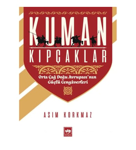 Kuman Kıpçaklar - Orta Çağ Doğu Avrupası'nın Güçlü Cengaverleri