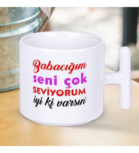 Babacığım Seni Çok Seviyorum İyi ki Varsın Yazılı Babalar Gününe Özel T Kupa Bardak