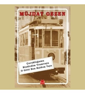 Çocukluğumu Bindirdim Tramvaya O Gitti Ben Kaldım Yaya, Müjdat Gezen