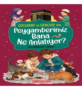 Çocuklar ve Gençler için PEYGAMBERİMİZ BANA NE ANLATIYOR?
