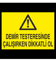 Demir Testeresinde Çalışırken Dikkatli Ol Uyarı Levhası 20x30cm (Karışık)