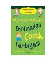 Bağırıp Çağırmadan Ya Da Dövmeden Çocuk Terbiyesi /