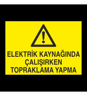 Elektrik Kaynağında Çalışırken Topraklama Yapma Uyarı Levhası 60x90cm (Karışık)