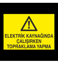 Elektrik Kaynağında Çalışırken Topraklama Yapma Uyarı Levhası 60x90cm (Karışık)