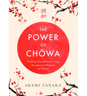 The Power Of Chowa: Finding Your Balance Using The Japanese Wisdom Of Chowa