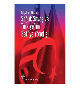 Soğuk Savaş ve Türkiye’nin Batı’ya Yönelişi