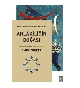 Ahlakiliğin Doğası - Pratik Felsefenin Yeniden İnşası