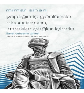 Mimar Sinan - Yaptığın İşi Gönlünde Hissedersen Irmaklar Çağlar İçinde