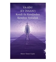 Ya-Sin (Ey İnsan!) Kendi ile Kendinden Kendine Yolculuk